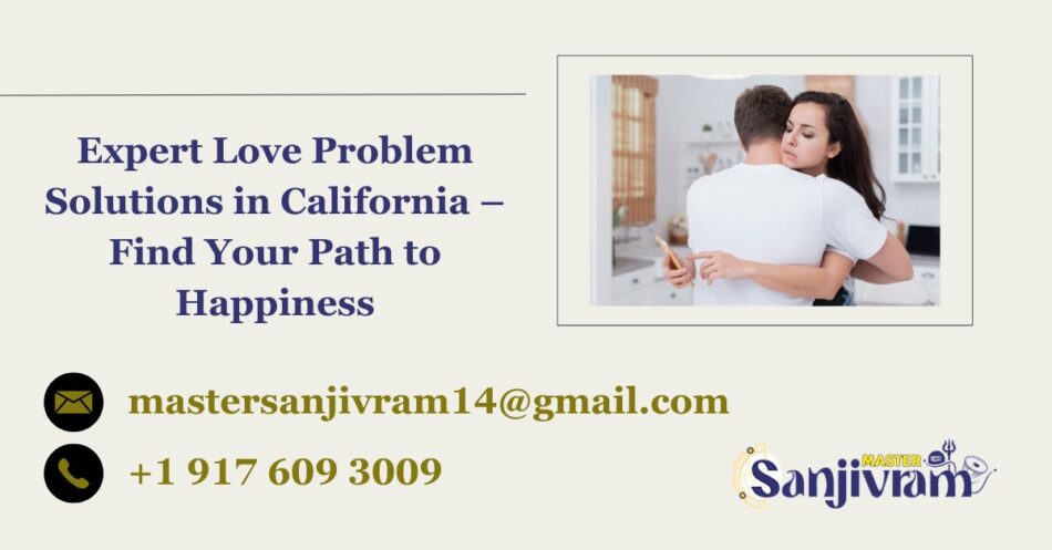 Expert Love Problem Solutions in California