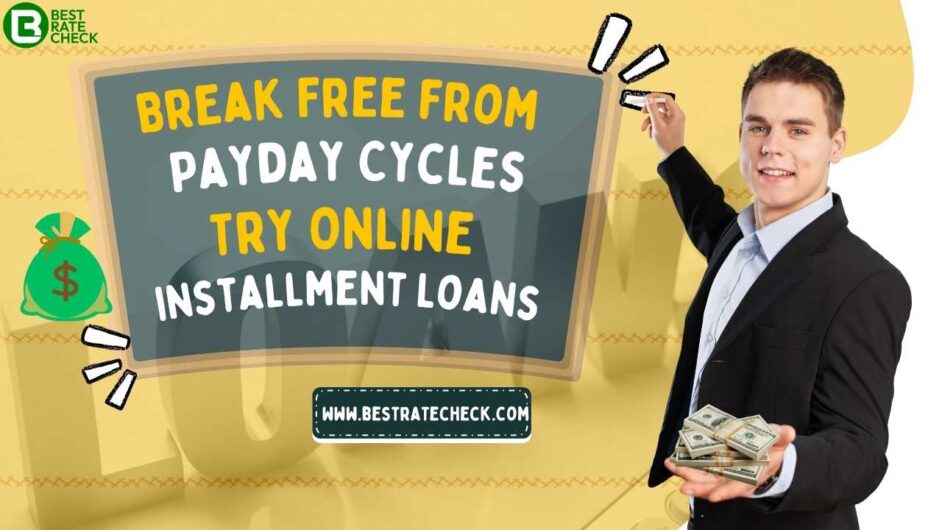 Break Free from Payday Traps – Go with Online Installment Loans