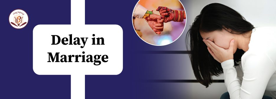 Delay in Marriage, Manglik Dosha in kundali