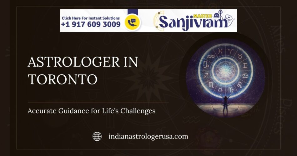 Trusted Astrologer in Toronto | Accurate Guidance for Life’s Challenge