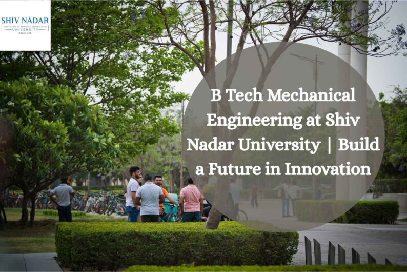 B Tech Mechanical Engineering at Shiv Nadar University