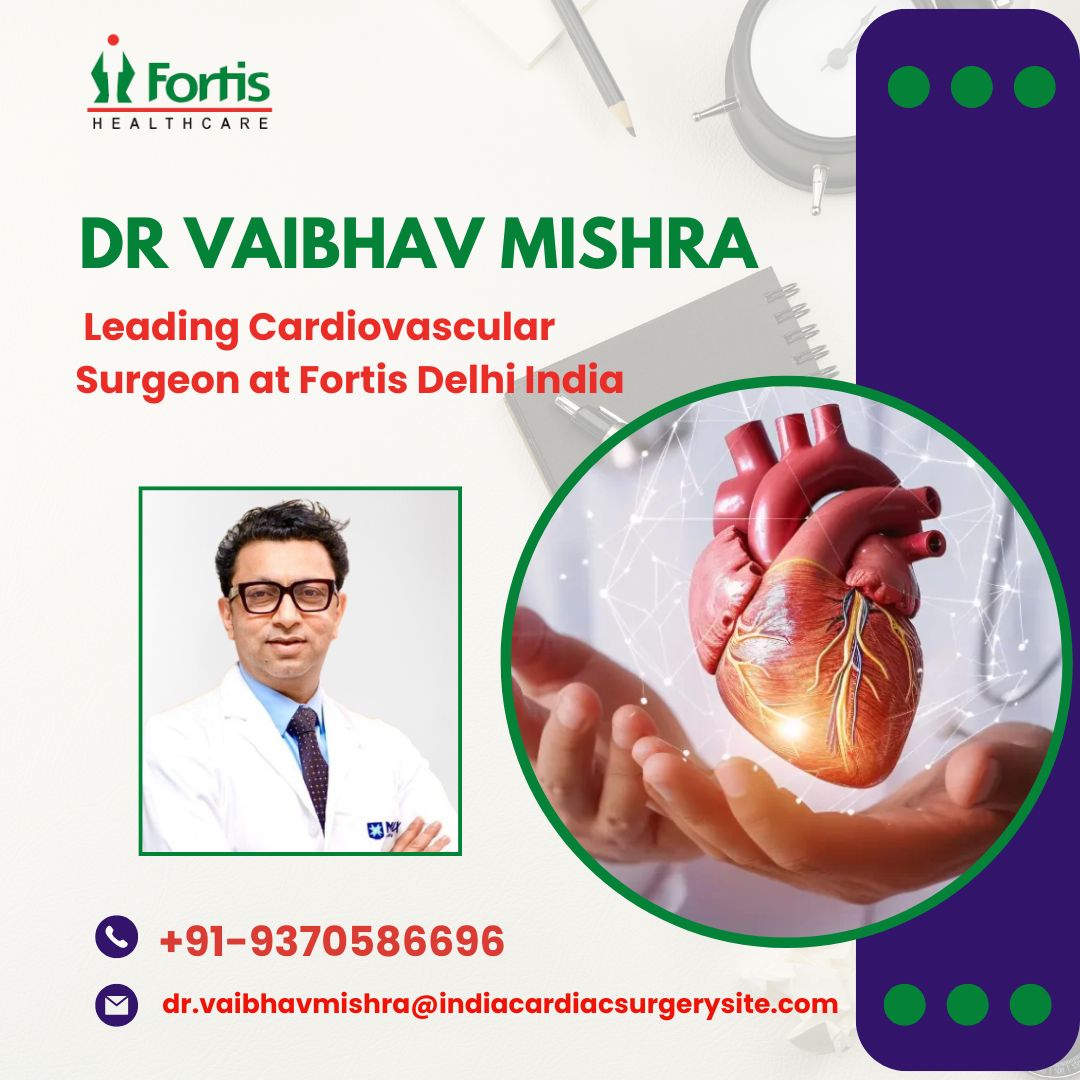 Best Cardiovascular Surgeon at Fortis Hospital Delhi