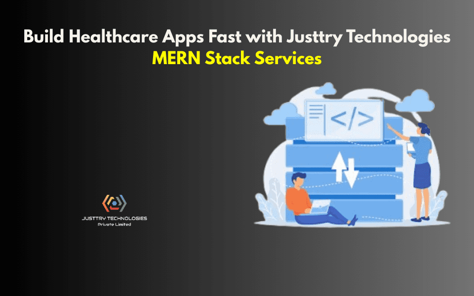 Build Healthcare Apps Fast with Justtry Technologies MERN Stack Servic