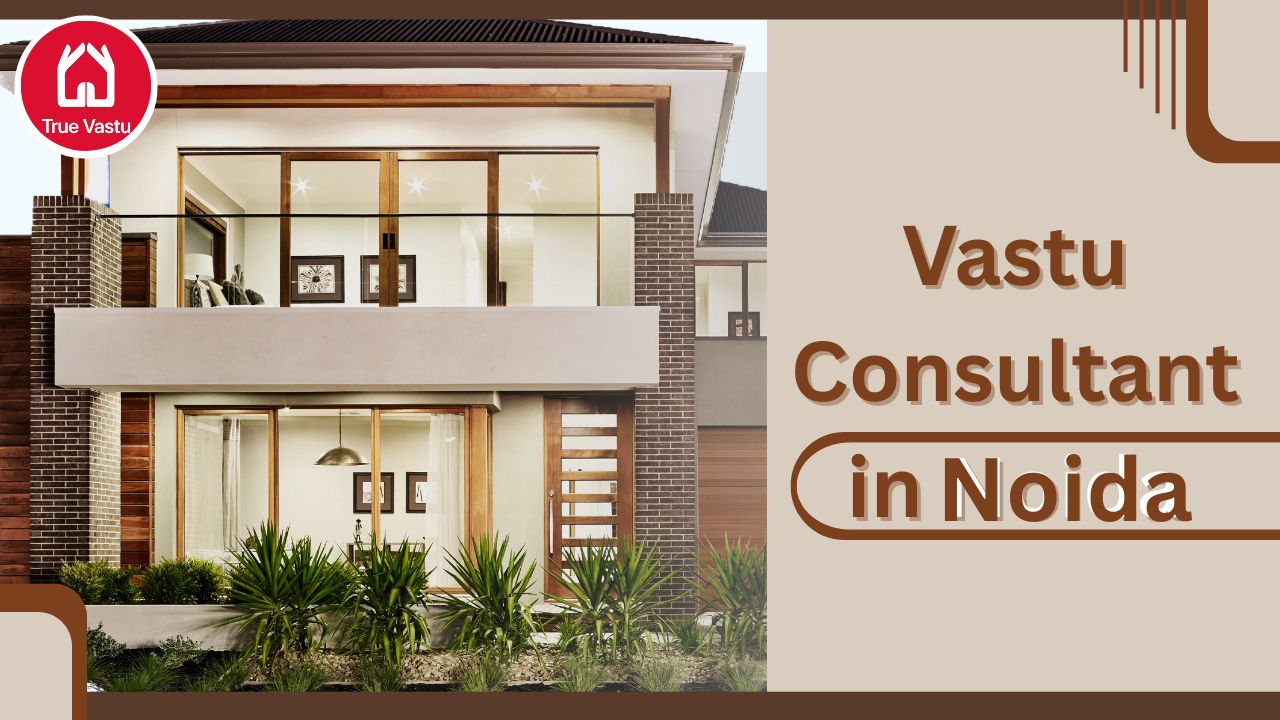 Top Vastu Consultant in Noida – 25+ Years Experience | True Vastu
