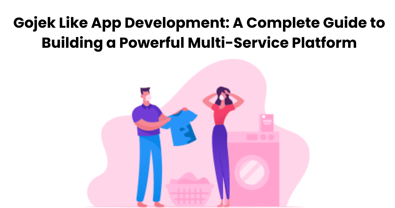 Gojek Like App Development – Launch Your Super App Fast