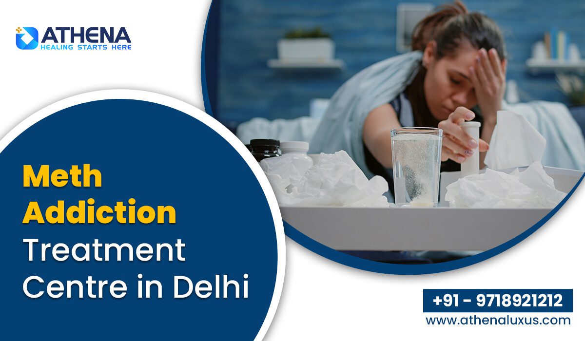 Meth Addiction Treatment Center in Delhi | Safe Medical Recovery