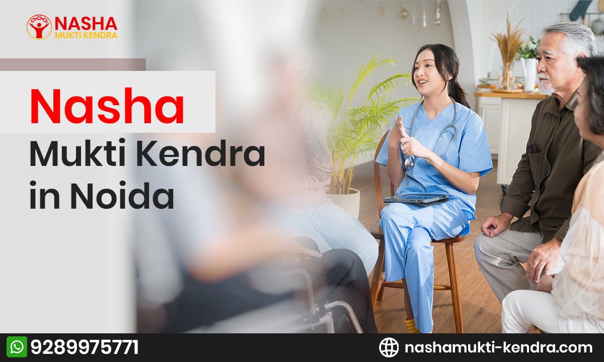 Nasha Mukti Kendra in Noida – Effective Drug De-Addiction