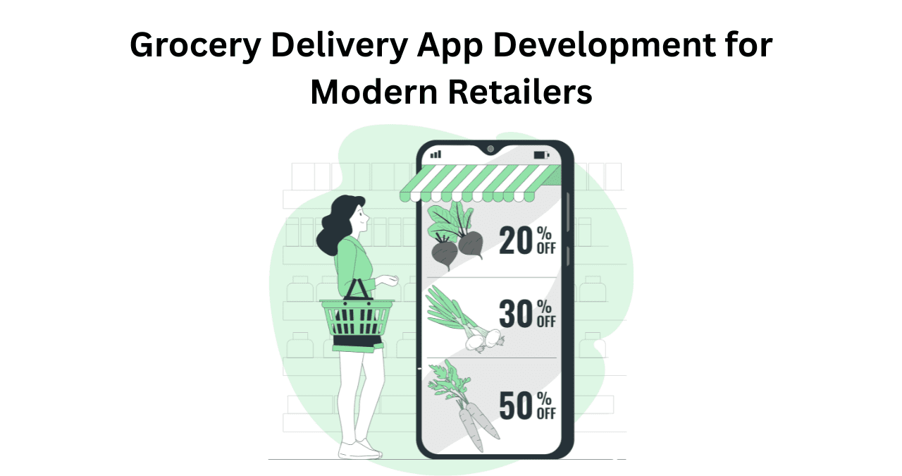 Grocery Delivery App Development for Modern Retailers