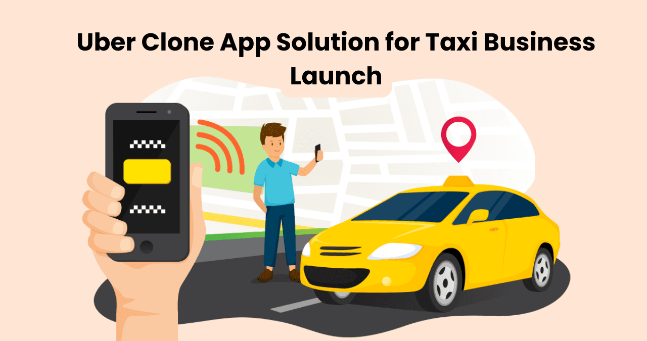Uber Clone App Solution for Taxi Business Launch