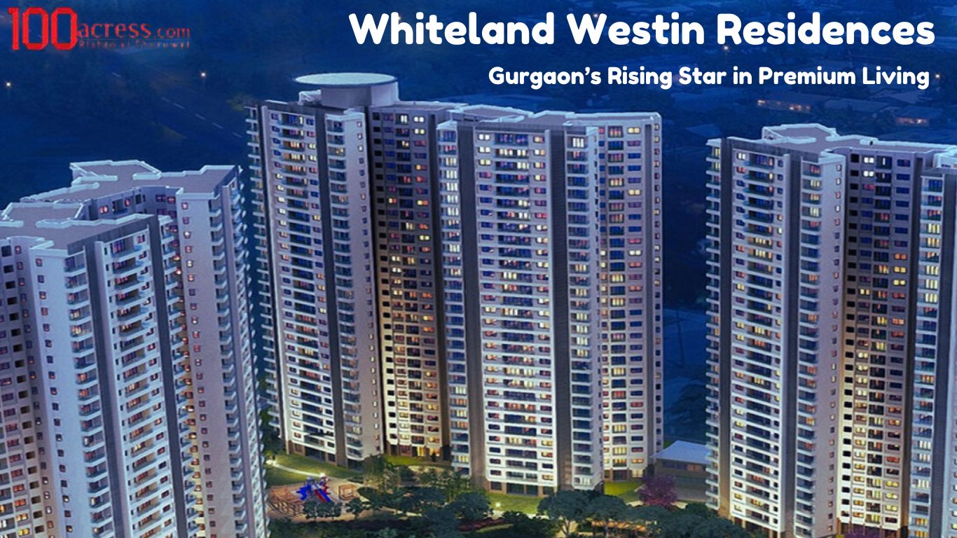 Whiteland Westin Residences: A New Chapter in Branded Luxury Living on