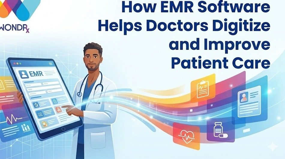 How EMR Software Helps Doctors Digitize and Improve Patient Care