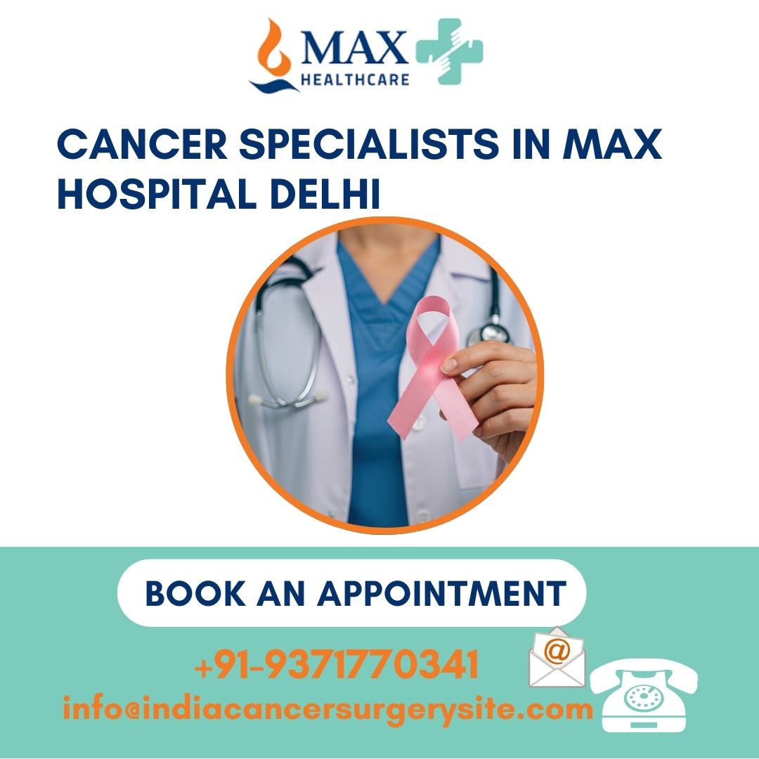 Top Oncologists Max Healthcare Delhi