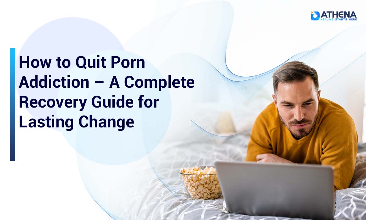 Quit Porn Addiction and Rebuild a Healthier Life