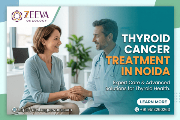 Thyroid Cancer Treatment In Noida | Expert Oncology Solutions