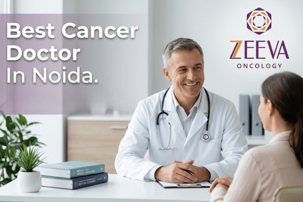 Best Cancer Doctor In Noida | Advanced Treatment