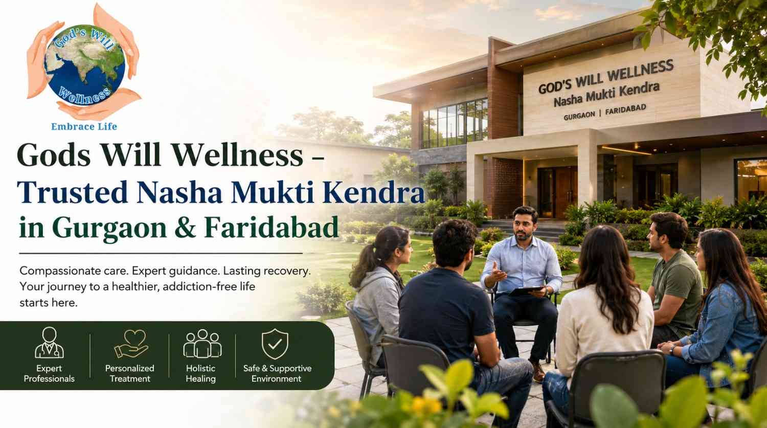 Gods Will Wellness – Trusted Nasha Mukti Kendra in Gurgaon & Faridabad